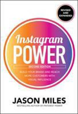 Instagram Power, Second Edition: Build Your Brand and Reach More Customers with Visual Influence 2nd 9781260453300 Front Cover