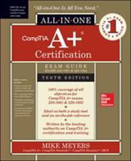 CompTIA a+ Certification All-In-One Exam Guide, Tenth Edition (Exams 220-1001 &amp; 220-1002) 10th 9781260454031 Front Cover