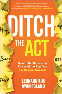 Ditch the Act: Reveal the Surprising Power of the Real You for Greater Success 1st 2019 9781260454376 Front Cover