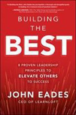 Building the Best: 8 Proven Leadership Principles to Elevate Others to Success  9781260458169 Front Cover