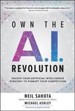 Own the A. I. Revolution: Unlock Your Artificial Intelligence Strategy to Disrupt Your Competition  9781260458374 Front Cover