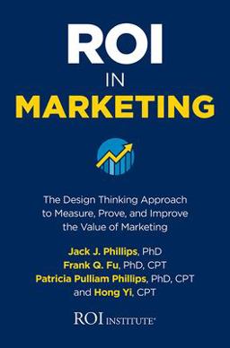 ROI in Marketing: the Design Thinking Approach to Measure, Prove, and Improve the Value of Marketing  9781260460421 Front Cover