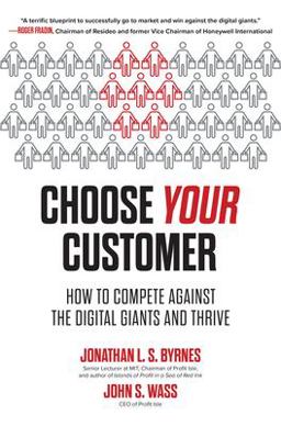 Choose Your Customer: How to Compete Against the Digital Giants and Thrive  9781264257096 Front Cover