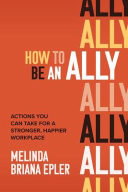 How to Be an Ally: Actions You Can Take for a Stronger, Happier Workplace  9781264257935 Front Cover