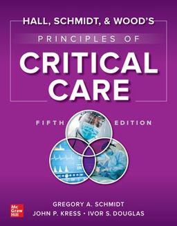 Hall, Schmidt, and Wood's Principles of Critical Care, Fifth Edition 5th 9781264264353 Front Cover