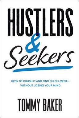 Hustlers and Seekers: How to Crush It and Find Fulfillment--Without Losing Your Mind  9781264266814 Front Cover