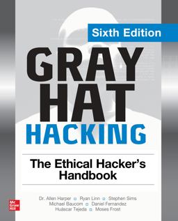 Gray Hat Hacking: the Ethical Hacker's Handbook, Sixth Edition 6th 9781264268948 Front Cover