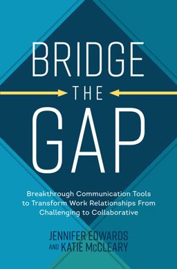 Bridge the Gap: Breakthrough Communication Tools to Transform Work Relationships from Challenging to Collaborative  9781264269112 Front Cover