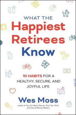What the Happiest Retirees Know: 10 Habits for a Healthy, Secure, and Joyful Life  9781264269266 Front Cover