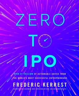 Zero to IPO: over $1 Trillion of Actionable Advice from the World's Most Successful Entrepreneurs  9781264277667 Front Cover