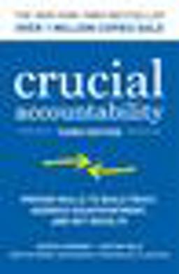 Crucial Accountability: Proven Skills to Build Trust, Address Disappointment, and Get Results, Third Edition