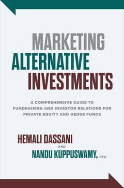 Marketing Alternative Investments: a Comprehensive Guide to Fundraising and Investor Relations for Private Equity and Hedge Funds  9781264627646 Front Cover