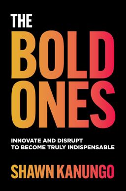 Bold Ones: Innovate and Disrupt to Become Truly Indispensable  9781264669158 Front Cover
