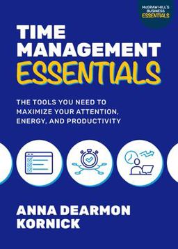 Time Management Essentials: the Tools You Need to Maximize Your Attention, Energy, and Productivity  9781264988778 Front Cover