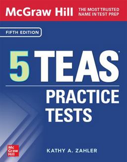 McGraw Hill 5 TEAS Practice Tests, Fifth Edition McGraw Hill 5 TEAS Practice Tests, Fifth Edition
