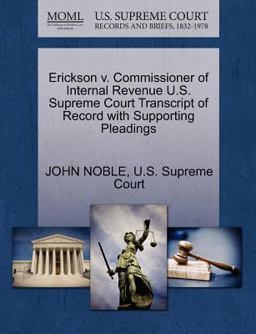Erickson V. Commissioner of Internal Revenue U. S. Supreme Court Transcript of Record with Supporting Pleadings Erickson V. Commissioner of Internal Revenue U. S. Supreme Court Transcript of Record with Supporting Pleadings