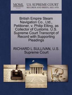 British Empire Steam Navigation Co. , Ltd. , Petitioner, V. Philip Elting, As Collector of Customs. U. S. Supreme Court Transcript of Record with Support