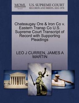 Chateaugay Ore and Iron Co V. Eastern Transp Co U. S. Supreme Court Transcript of Record with Supporting Pleadings