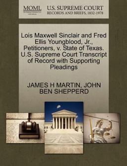 Lois Maxwell Sinclair and Fred Ellis Youngblood, Jr. , Petitioners, V. State of Texas. U. S. Supreme Court Transcript of Record with Supporting Pleading Lois Maxwell Sinclair and Fred Ellis Youngblood, Jr. , Petitioners, V. State of Texas. U. S. Supreme Court Transcript of Record with Supporting Pleading