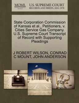 State Corporation Commission of Kansas et Al. , Petitioners, V. Cities Service Gas Company. U. S. Supreme Court Transcript of Record with Supporting Ple