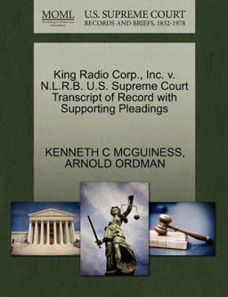 King Radio Corp. , Inc. V. N. L. R. B. U. S. Supreme Court Transcript of Record with Supporting Pleadings King Radio Corp. , Inc. V. N. L. R. B. U. S. Supreme Court Transcript of Record with Supporting Pleadings