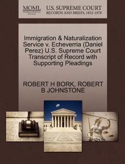 Immigration and Naturalization Service V. Echeverria U. S. Supreme Court Transcript of Record with Supporting Pleadings