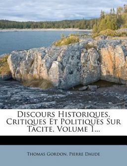 Discours Historiques, Critiques et Politiques Sur Tacite, Volume 1...
