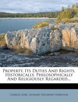 Property, Its Duties and Rights, Historically, Philosophically and Religiously Regarded... Property, Its Duties and Rights, Historically, Philosophically and Religiously Regarded...
