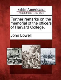 Further Remarks on the Memorial of the Officers of Harvard College Further Remarks on the Memorial of the Officers of Harvard College