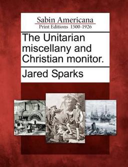 The Unitarian Miscellany and Christian Monitor