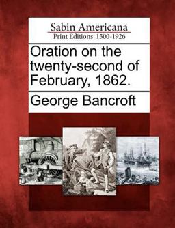 Oration on the Twenty-Second of February 1862 Oration on the Twenty-Second of February 1862