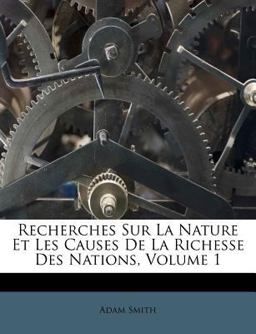 Recherches Sur la Nature et les Causes de la Richesse des Nations