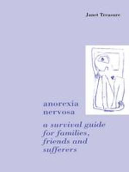 Anorexia Nervosa: a Survival Guide for Families, Friends and Sufferers