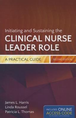 Initiating and Sustaining the Clinical Nurse Leader Role : a Practical Guide 2nd 9781284032888 Front Cover