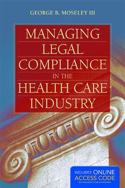 Managing Legal Compliance in the Health Care Industry  9781284034271 Front Cover