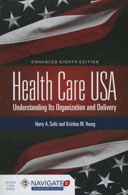 Health Care USA: Understanding Its Organization and Delivery 8th Edition, Includes Navigate 2 Advantage Access 8th 9781284065480 Front Cover