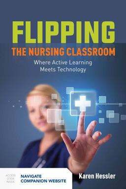 Flipping the Nursing Classroom: Where Active Learning Meets Technology  9781284101577 Front Cover