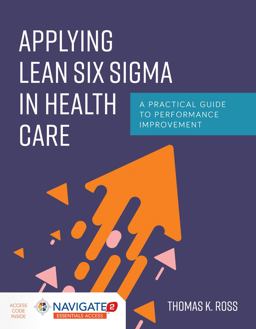 Applying Lean Six Sigma in Health Care a Practical Guide to Performance Improvement  9781284170757 Front Cover