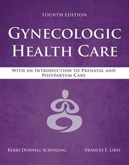 Gynecologic Health Care With an Introduction to Prenatal and Postpartum Care 4th 9781284182347 Front Cover