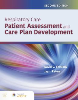 Respiratory Care: Patient Assessment and Care Plan Development 2nd 9781284206227 Front Cover