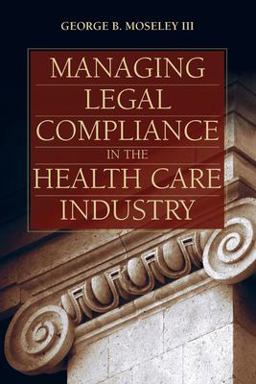 Managing Legal Compliance in the Health Care Industry  9781284244243 Front Cover