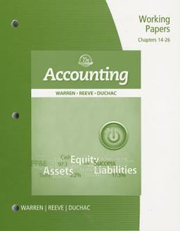 Working Papers, Chapter 14-26 for Warren/Reeve/Duchac's Accounting, 25th Working Papers, Chapter 14-26 for Warren/Reeve/Duchac's Accounting, 25th