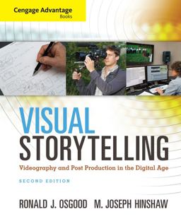 Visual Storytelling: Videography and Post Production in the Digital Age  9781285081663 Front Cover