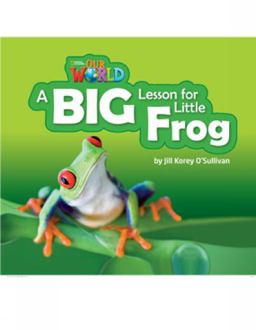 Our World Readers: a Big Lesson for Little Frog