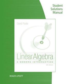 Student Solutions Manual for Poole's Linear Algebra: a Modern Introduction, 4th Student Solutions Manual for Poole's Linear Algebra: a Modern Introduction, 4th