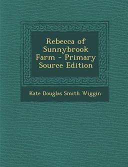 Rebecca of Sunnybrook Farm - Primary Source Edition