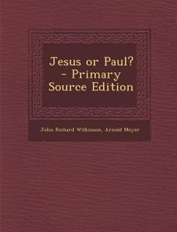 Jesus or Paul? - Primary Source Edition