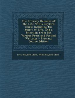 The Literary Remains of the Late Willis Gaylord Clark