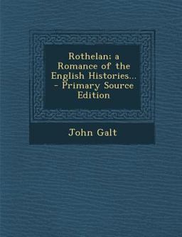 Rothelan; a Romance of the English Histories... - Primary Source Edition