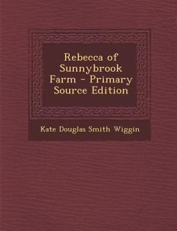 Rebecca of Sunnybrook Farm - Primary Source Edition